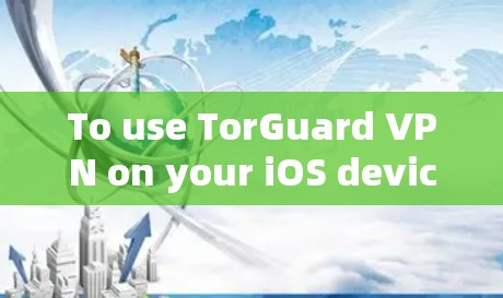 To use TorGuard VPN on your iOS device,follow these steps: To use TorGuard VPN on your iOS device,follow these steps: