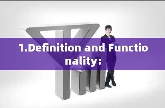 1.Definition and Functionality: