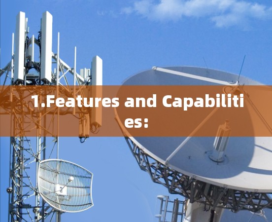 1.Features and Capabilities: 1.Features and Capabilities:
