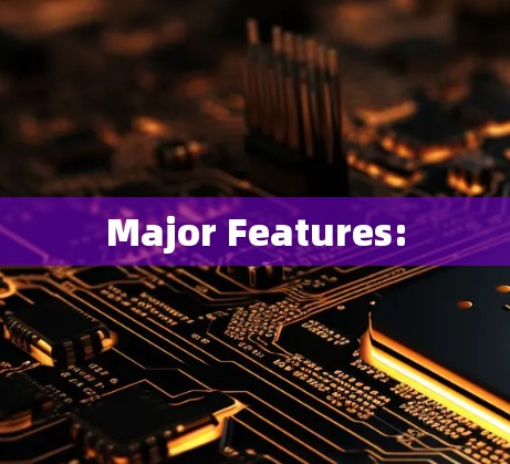 Major Features: Major Features: